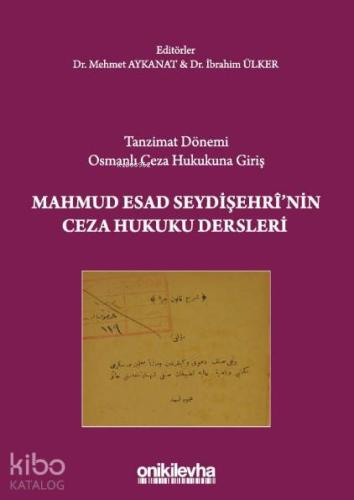 Tanzimat Dönemi Osmanlı Ceza Hukukuna Giriş Mahmud Esad Seydişehri'nin Ceza Hukuku Dersleri