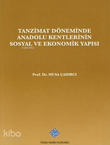 Tanzimat Döneminde Anadolu Kentleri'nin Sosyal ve Ekonomik Yapısı