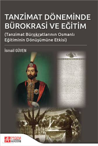Tanzimat Döneminde Bürokrasi ve Eğitim;(Tanzimat Bürokratlarının Osmanlı Eğitiminde Dönüşümüne Etkisi)