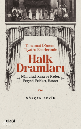 Tanzimat Döneminde Tiyatro Eserlerinde Halk Dramları;Namurad, Kaza ve Kader, Feryad , Felaket, Hasret