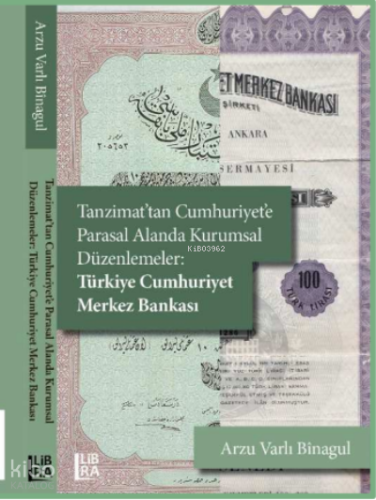 Tanzimat’tan Cumhuriyet'e Parasal Alanda Kurumsal Düzenlemeler: Türkiye Cumhuriyet Merkez Bankası