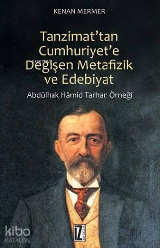 Tanzimat'tan Cumhuriyet'e Değişen Metafizik ve Edebiyat; Abdülhak Hamid Tarhan Örneği