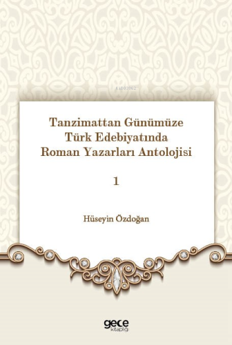 Tanzimattan Günümüze Türk Edebiyatında Roman Yazarları Antolojisi 1