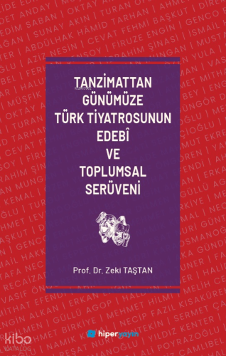 Tanzimattan Günümüze Türk Tiyatrosunun Edebî ve Toplumsal Serüveni