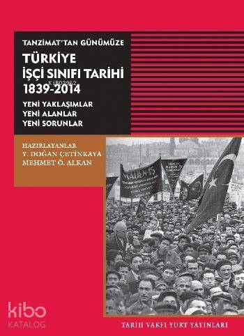 Tanzimattan Günümüze Türkiye İşçi Sinifi Tarihi; 1839-2014