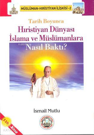 Tarih Boyunca  Hristiyan Dünyası İslama ve Müslümanlara Nasıl Baktı?