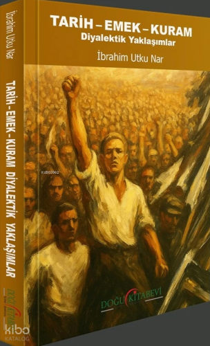 Tarih - Emek - Kuram;Diyalektik Yaklaşımlar
