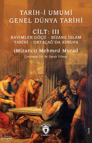 Tarih-i Umumi - Genel Dünya TarihiCilt: III Kavimler Göçü - Bizans İslam Tarihi - Ortaçağ’da Avrupa