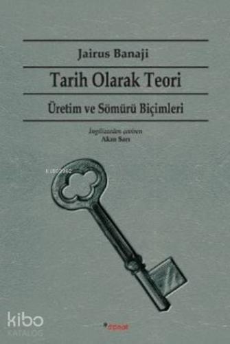 Tarih Olarak Teori Üretim ve Sömürü Biçimleri - Kitapiks.com