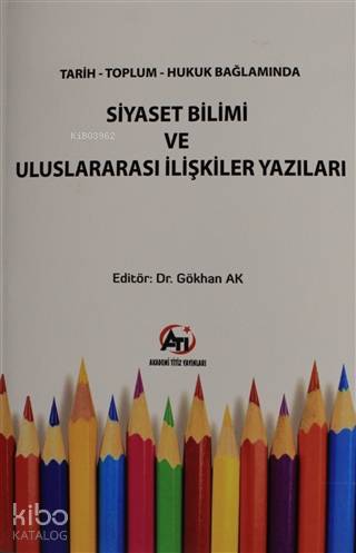 Tarih Toplum Hukuk Bağlamında Siyaset Bilimi ve Uluslararası İlişkiler Yazıları
