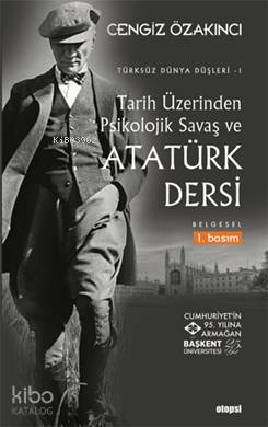 Tarih Üzerinden Psikolojik Savaş ve Atatürk Dersi; Türksüz Dünya Düşleri 1