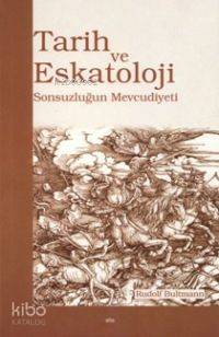 Tarih ve Eskatoloji; Sonsuzluğun Mevcudiyeti
