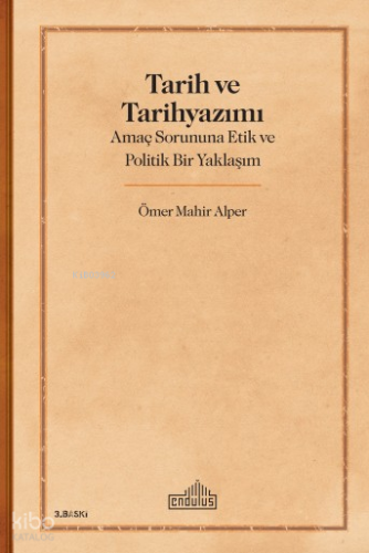 Tarih Ve Tarihyazımı;Amaç Sorununa Etik ve Politik Bir Yaklaşım