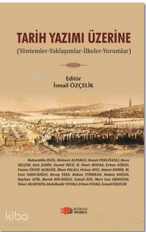 Tarih Yazımı Üzerine; Yöntemler - Yaklaşımlar - İlkeler - Yorumlar