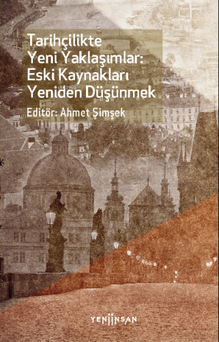 Tarihçilikte Yeni Yaklaşımlar: Eski Kaynakları Yeniden Düşünmek