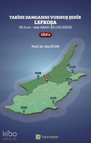Tarihe Damgasını Vurmuş Şehir Lefkoşa;(M.S.140 - 1936 arası Belgelerde) Cilt 2