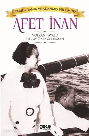 Tarihe Tanık ve Adanmış Bir Ömür - Afet İnan