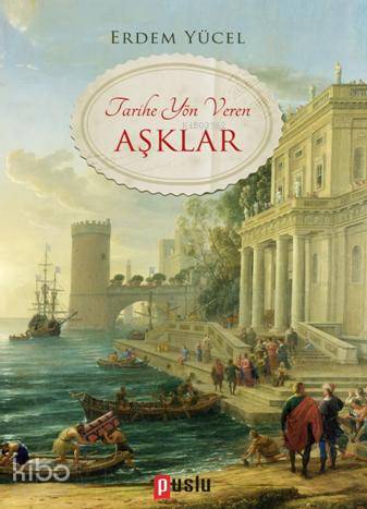 Tarihe Yön Veren Aşklar - Kitapiks.com