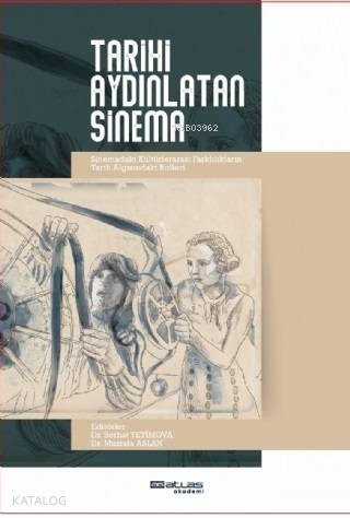 Tarihi Aydınlatan Sinema; Sinemadaki Kültürlerarası Farklılıkların Tarih Algısındaki Rolleri
