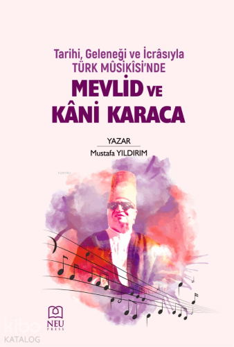 Tarihi, Geleneği ve İcrâsıyla Türk Mûsikisi'nde Mevlid ve Kâni Karaca
