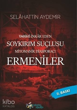 Tarihi İnkar Eden Soykırım Suçlusu Mitomanik Diaspora Ermenileri