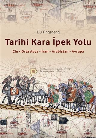Tarihi Kara İpek Yolu; Çin-Orta Asya-İran-Arabistan-Osmanlı-Avrupa - K