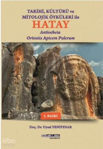 Tarihi Kültürü Ve Öyküleri İle Hatay;Antiocheia Orientis Apicem Pulcrum