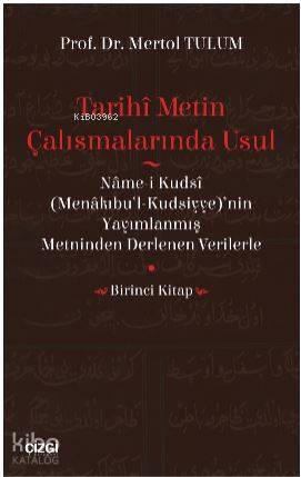 Tarihî Metin Çalışmalarında Usul  (Nâme-i Kudsî (Menâkıbu'l-Kudsiyye)'nin  Yayımlanmış Metninden Der