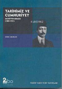 Tarihimiz ve Cumhuriyet: Muhittin Birgen (1885-1951)