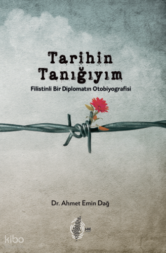 Tarihin Tanığıyım;Filistinli Bir Diplomatın Otobiyografisi