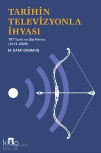 Tarihin Televizyonla İhyası TRT Tarihi ve Dizi Filmler (1974-2020)