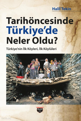 Tarihöncesinde Türkiye'de Neler Oldu?;Türkiye'nin İlk Köyleri, İlk Köylüleri