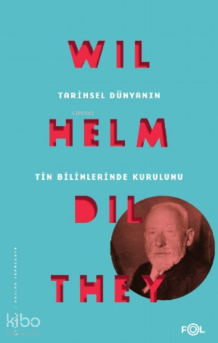 Tarihsel Dünyanın Tin Bilimlerinde Kurulumu - Kitapiks.com