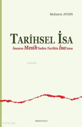 Tarihsel İsa;İmanın Mesih'inden Tarihin İsa'sına - Kitapiks.com