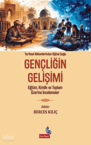 Tarihsel Kökenlerinden Dijital Çağa Gençliğin Gelişimi;Eğitim, Kimlik ve Toplum Üzerine İncelemeler