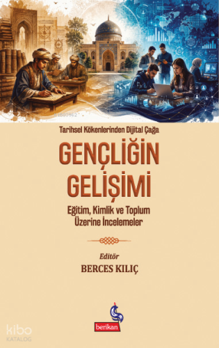 Tarihsel Kökenlerinden Dijital Çağa Gençliğin Gelişimi;Eğitim,Kimlik v