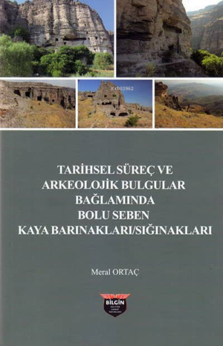 Tarihsel Süreç ve Arkeolojik Bulgular Bağlamında Bolu Seben Kaya Barınakları Sığnakları