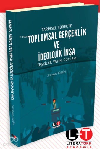 Tarihsel Süreçte Toplumsal Gerçeklik ve İdeolojik İnşa - Kitapiks.com