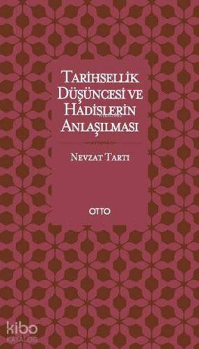Tarihsellik Düşüncesi ve Hadislerin Anlaşılması - Kitapiks.com
