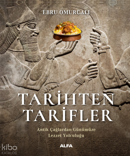 Tarihten Tarifler;Antik Çağlardan Günümüze  Lezzet Yolculuğu