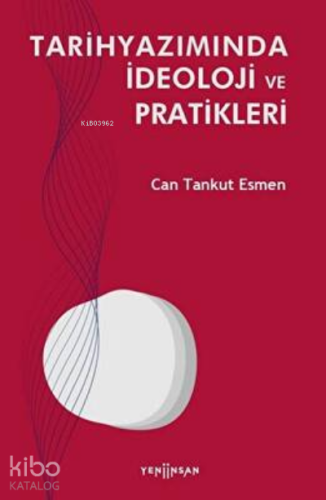Tarihyazımında İdeoloji ve Pratikleri - Kitapiks.com