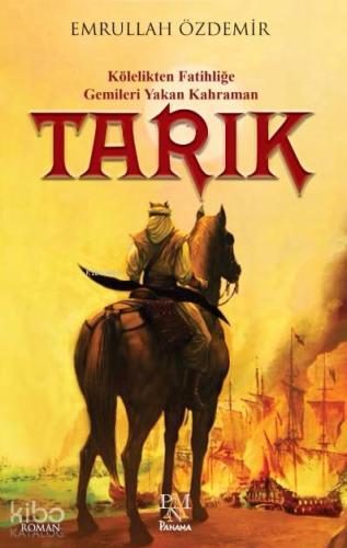Tarık; Kölelikten Fatihliğe Gemileri Yakan Kahraman - Kitapiks.com