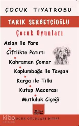 Tarık Şerbetçioğlu Çocuk Oyunları; Aslan İle Fare / Çiftlikte Patırtı / Kahraman Çomar / Kaplumbağa İle Tavşan / Karga İle Tilki / Kutu