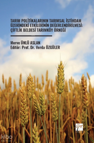 Tarım Politikalarının Tarımsal İstihdam Üzerindeki Etkilerinin Değerlendirilmesi: Çiftlik Beldesi Tarımköy Örneği