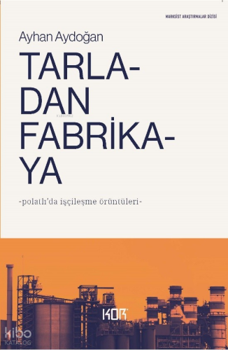 Tarladan Fabrikaya;Polatlı'da İşçileşme Örüntüleri