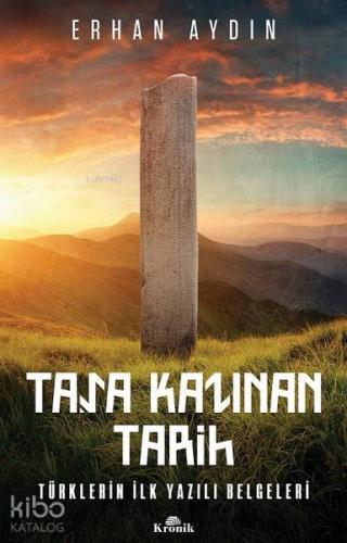 Taşa Kazınan Tarih; Türklerin İlk Yazılı Belgeleri