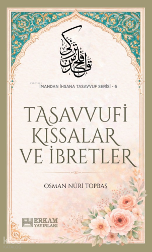 Tasavvufi Kıssalar ve İbretler;İmandan İhsana Tasavvuf Serisi - 6