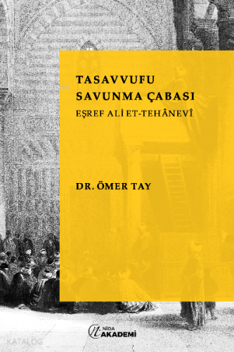 Tasavvufu Savunma Çabası: Eşref Ali Et-Tehanevi - Kitapiks.com