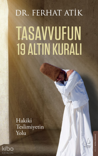 Tasavvufun 19 Altın Kuralı;Hakiki Teslimiyetin Yolu