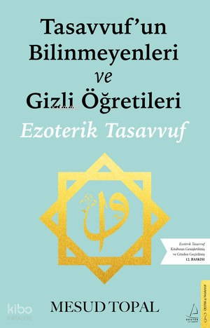 Tasavvufun Bilinmeyenleri ve Gizli Öğretileri;Ezoterik Tasavvuf (Gözden Geçirilmiş ve Genişletilmiş)